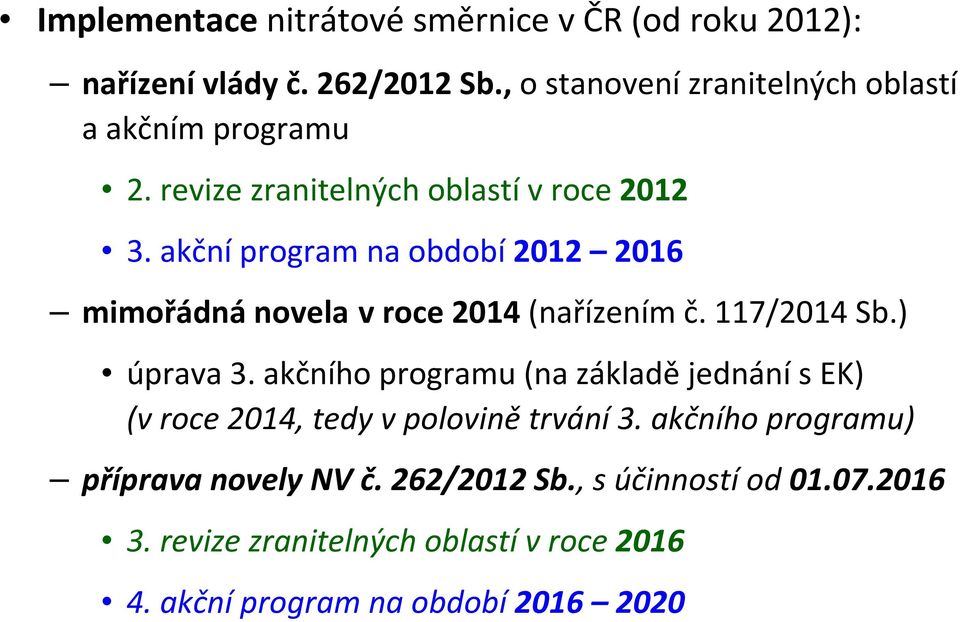 akčníprogram na období2012 2016 mimořádná novela v roce 2014(nařízením č. 117/2014 Sb.) úprava 3.