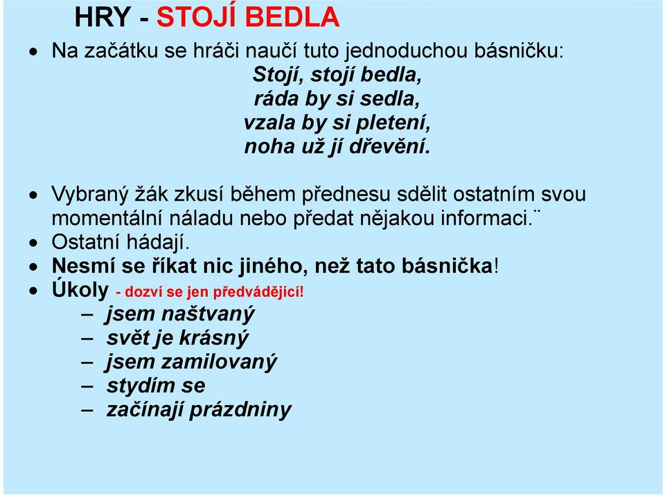 Vybraný žák zkusí během přednesu sdělit ostatním svou momentální náladu nebo předat nějakou informaci.
