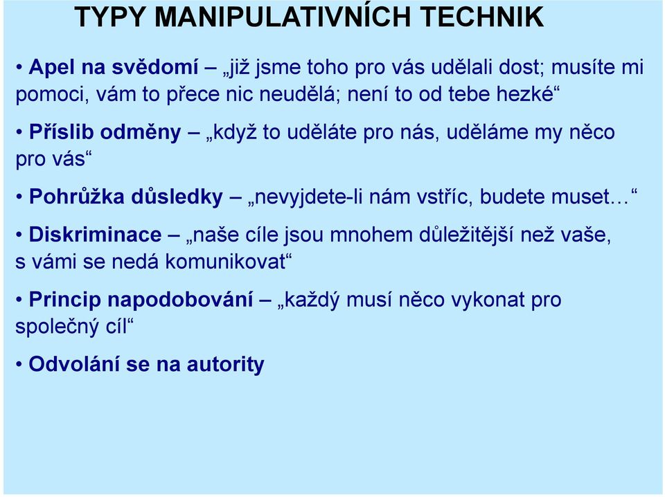 Pohrůžka důsledky nevyjdete-li nám vstříc, budete muset2 Diskriminace naše cíle jsou mnohem důležitější než