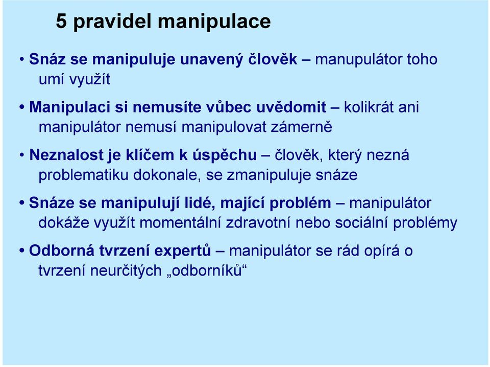 problematiku dokonale, se zmanipuluje snáze Snáze se manipulují lidé, mající problém manipulátor dokáže využít