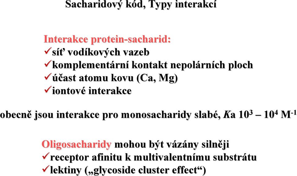 obecně jsou interakce pro monosacharidy slabé, Ka 10 3 10 4 M -1 ligosacharidy mohou