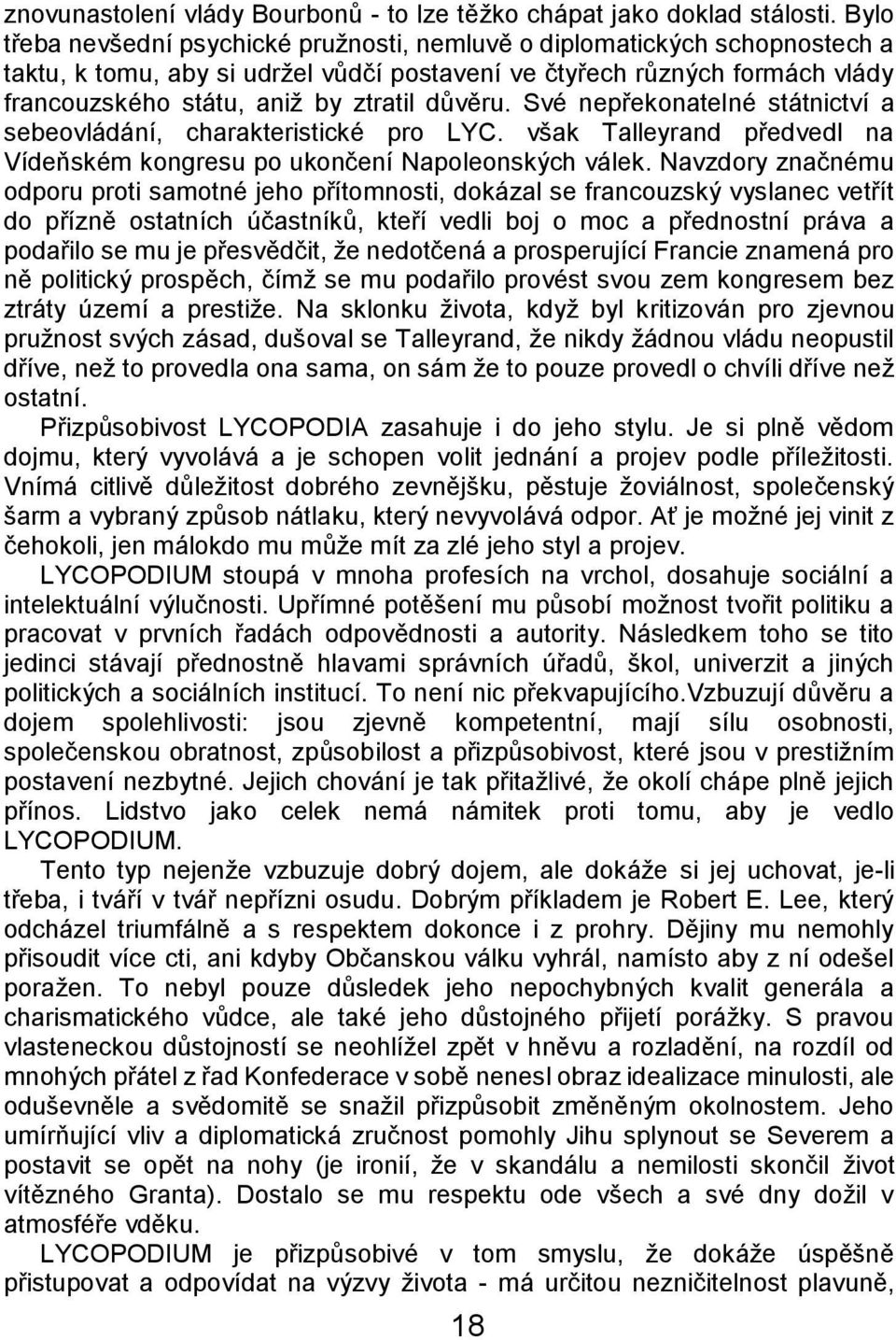 důvěru. Své nepřekonatelné státnictví a sebeovládání, charakteristické pro LYC. však Talleyrand předvedl na Vídeňském kongresu po ukončení Napoleonských válek.