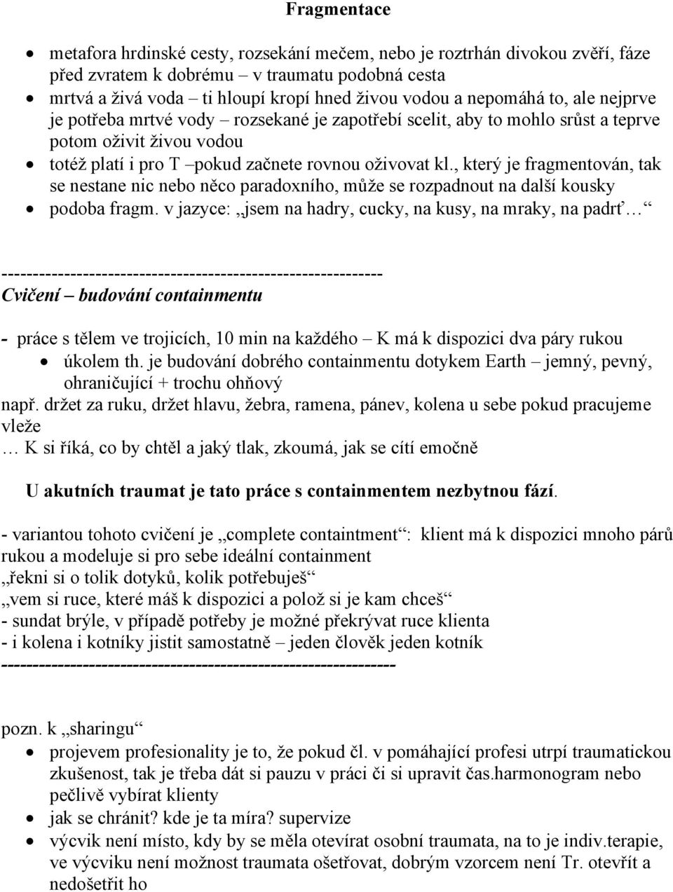 , který je fragmentován, tak se nestane nic nebo něco paradoxního, může se rozpadnout na další kousky podoba fragm.