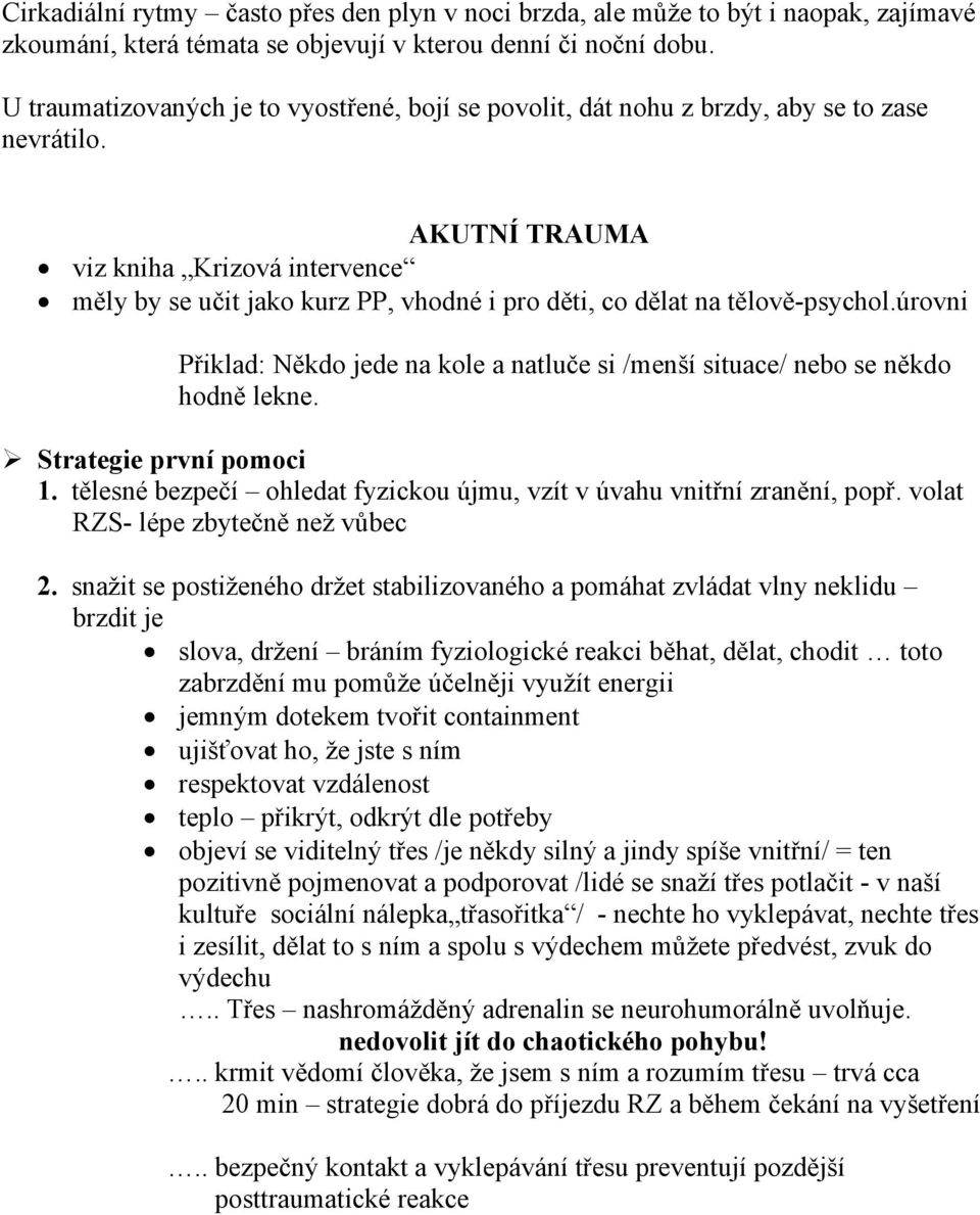 AKUTNÍ TRAUMA viz kniha Krizová intervence měly by se učit jako kurz PP, vhodné i pro děti, co dělat na tělově-psychol.