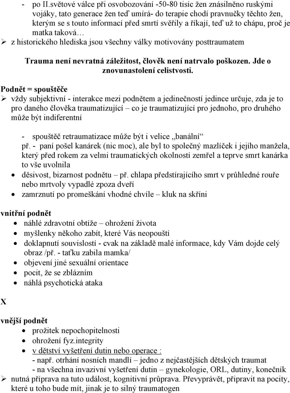 teď už to chápu, proč je matka taková z historického hlediska jsou všechny války motivovány posttraumatem Trauma není nevratná záležitost, člověk není natrvalo poškozen.