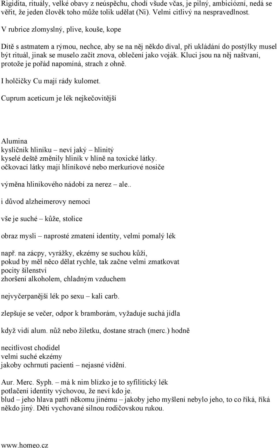 Kluci jsou na něj naštvaní, protože je pořád napomíná, strach z ohně. I holčičky Cu mají rády kulomet.