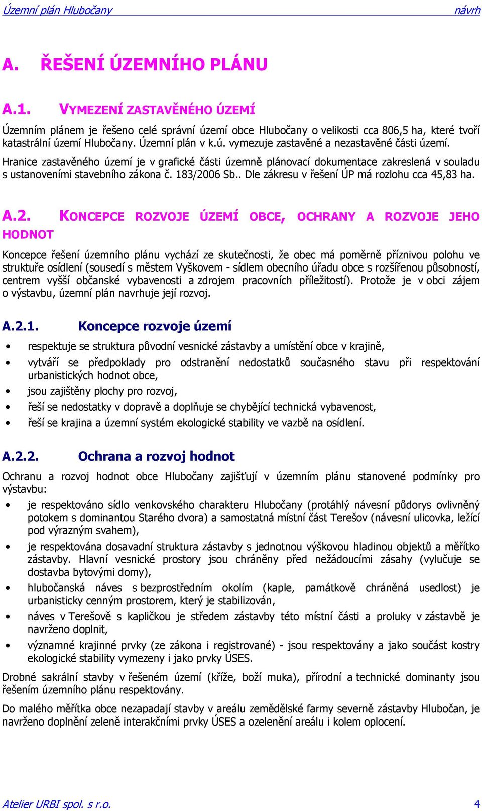 . Dle zákresu v řešení ÚP má rozlohu cca 45,83 ha. A.2.