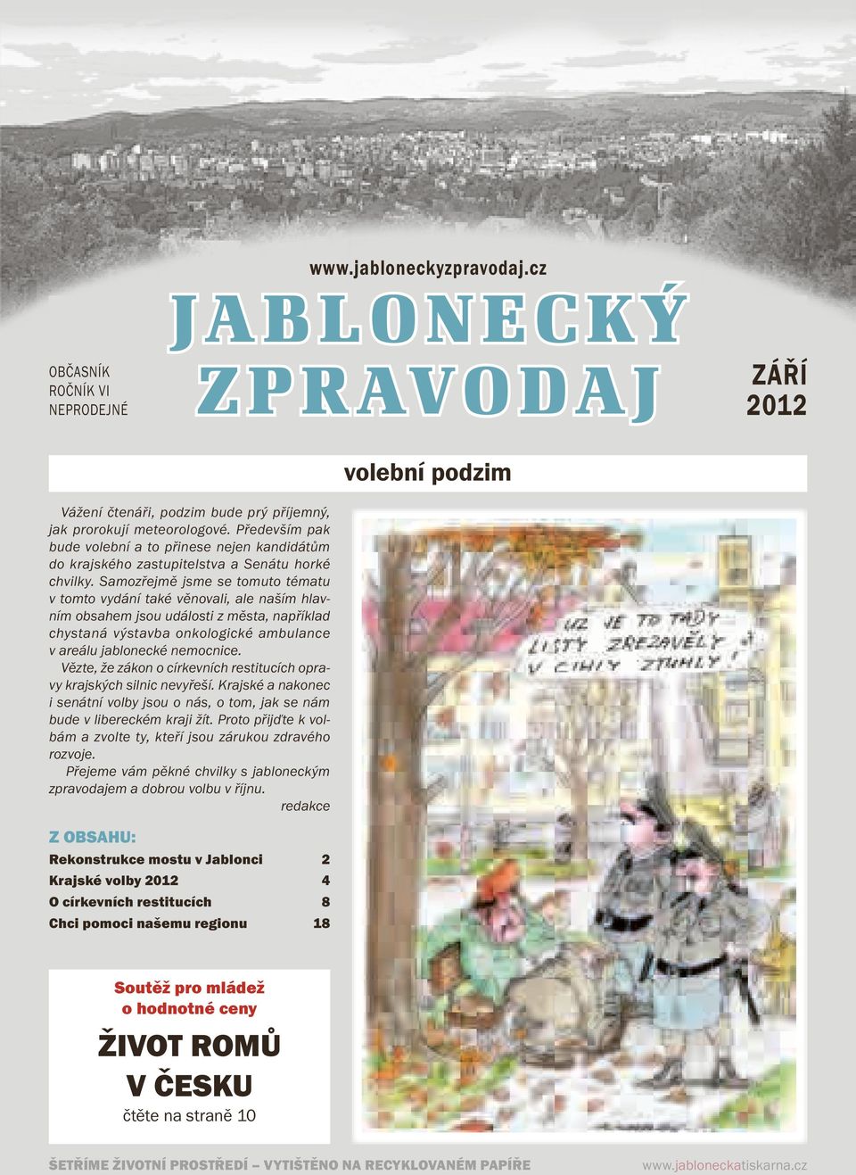 Samozřejmě jsme se tomuto tématu v tomto vydání také věnovali, ale naším hlavním obsahem jsou události z města, například chystaná výstavba onkologické ambulance v areálu jablonecké nemocnice.