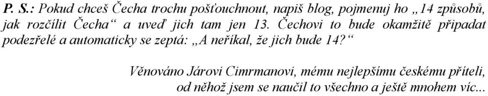 Čechovi to bude okamžitě připadat podezřelé a automaticky se zeptá: A neříkal, že