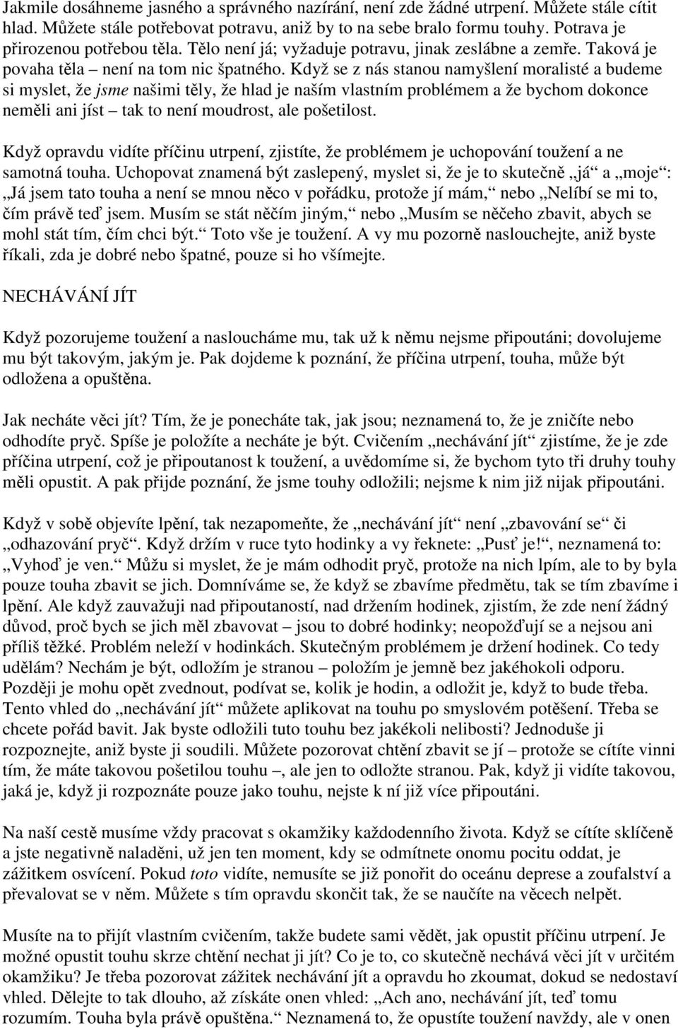 Když se z nás stanou namyšlení moralisté a budeme si myslet, že jsme našimi tly, že hlad je naším vlastním problémem a že bychom dokonce nemli ani jíst tak to není moudrost, ale pošetilost.