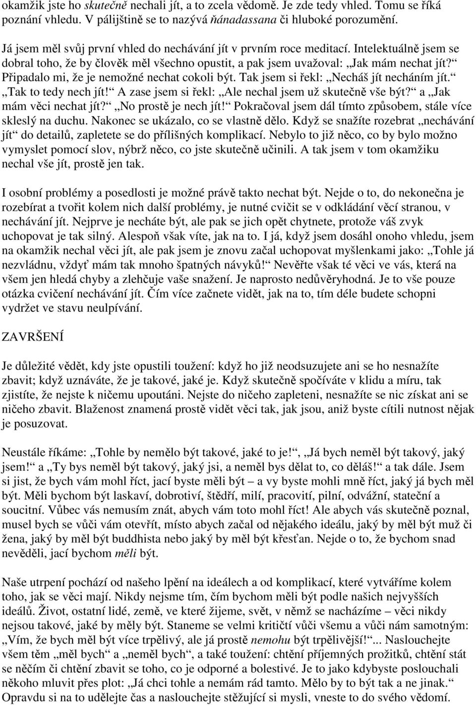 Pipadalo mi, že je nemožné nechat cokoli být. Tak jsem si ekl: Necháš jít necháním jít. Tak to tedy nech jít! A zase jsem si ekl: Ale nechal jsem už skuten vše být? a Jak mám vci nechat jít?