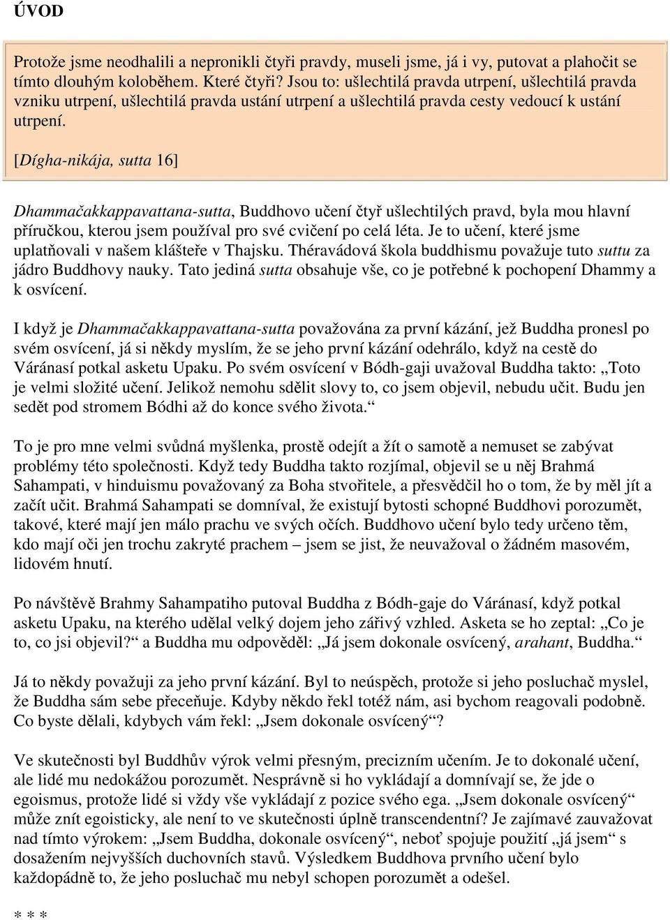 [Dígha-nikája, sutta 16] Dhammaakkappavattana-sutta, Buddhovo uení ty ušlechtilých pravd, byla mou hlavní pírukou, kterou jsem používal pro své cviení po celá léta.