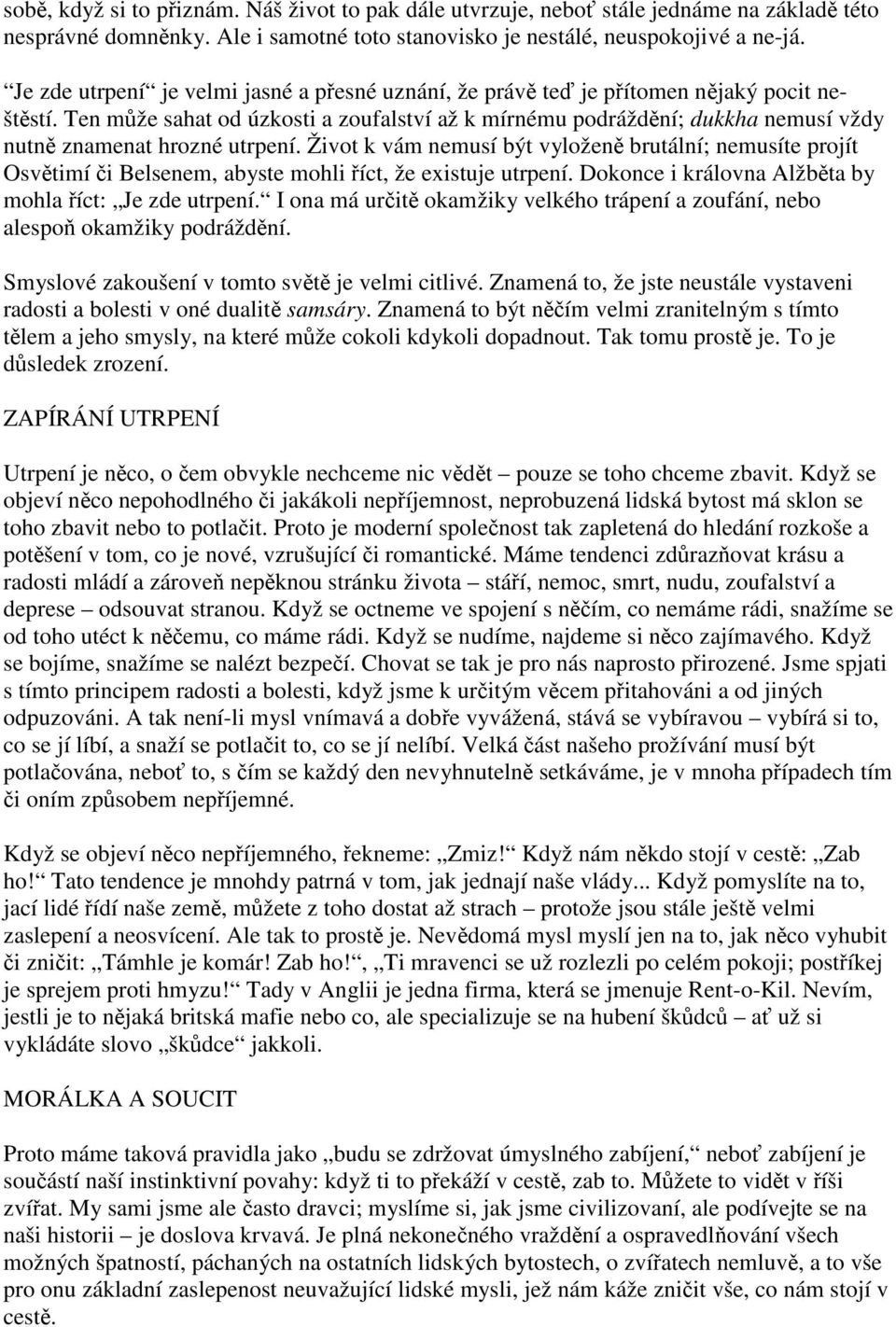 Život k vám nemusí být vyložen brutální; nemusíte projít Osvtimí i Belsenem, abyste mohli íct, že existuje utrpení. Dokonce i královna Alžbta by mohla íct: Je zde utrpení.