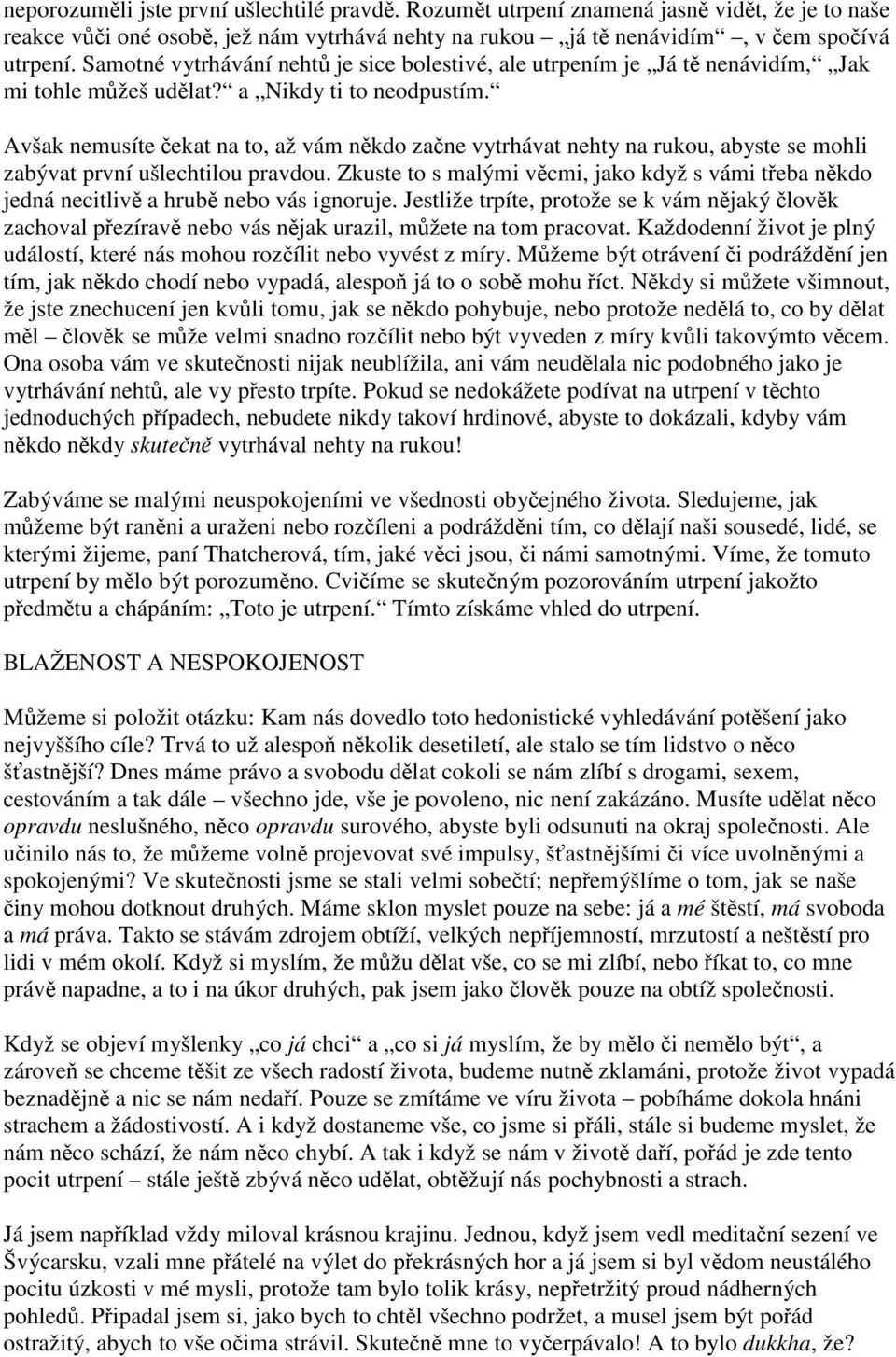 Avšak nemusíte ekat na to, až vám nkdo zane vytrhávat nehty na rukou, abyste se mohli zabývat první ušlechtilou pravdou.