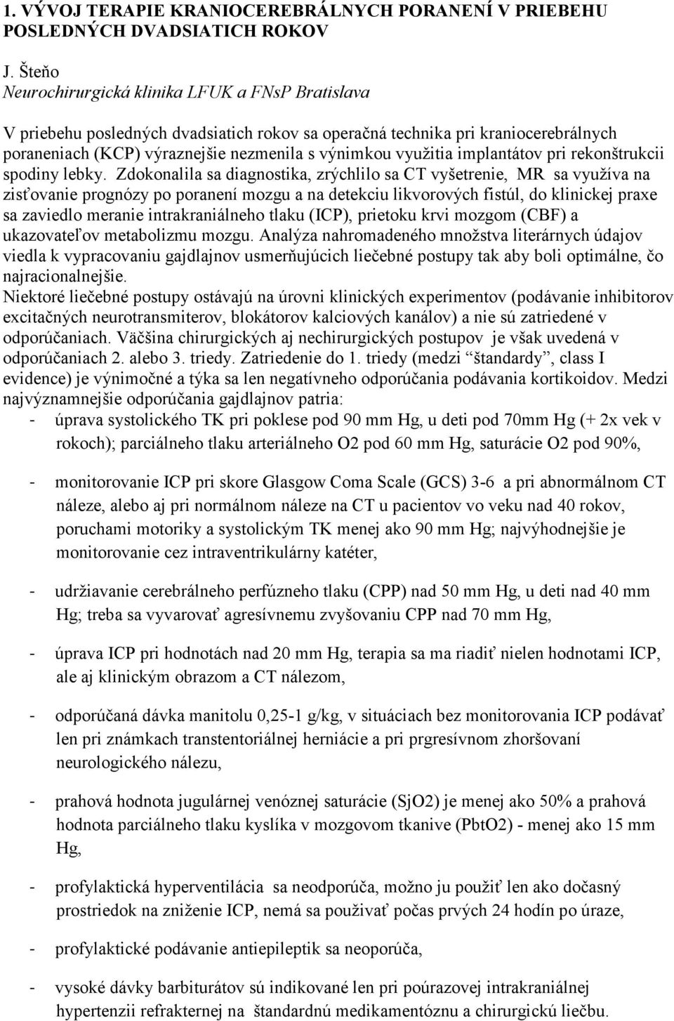 implantátov pri rekonštrukcii spodiny lebky.