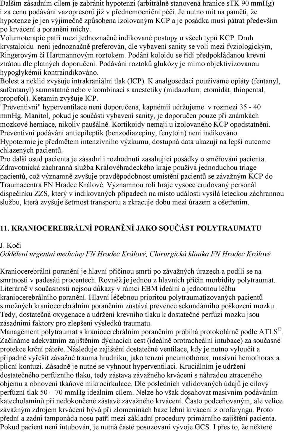 Volumoterapie patří mezi jednoznačně indikované postupy u všech typů KCP.