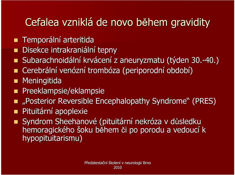 ) Cerebráln lní venózn zní trombóza (periporodn( periporodní období) Meningitida Preeklampsie/eklampsie Posterior