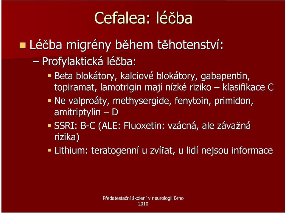 klasifikace C Ne valproáty ty, methysergide, fenytoin, primidon, amitriptylin D SSRI: B-C B C