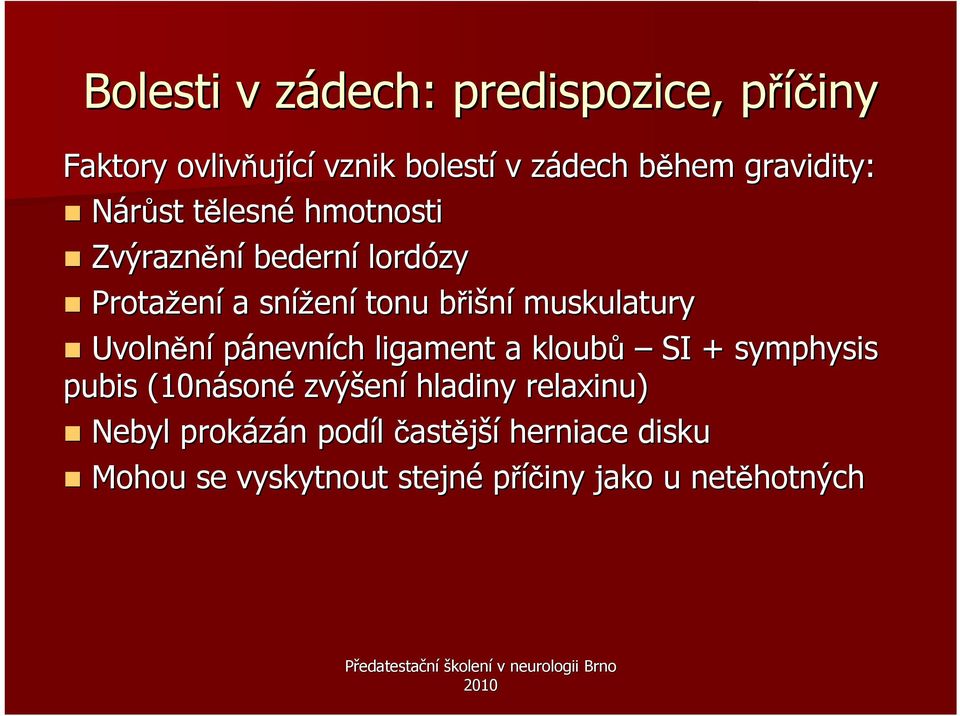 břišníb muskulatury Uvolnění pánevních ligament a kloubů SI + symphysis pubis (10náson soné zvýšen ení