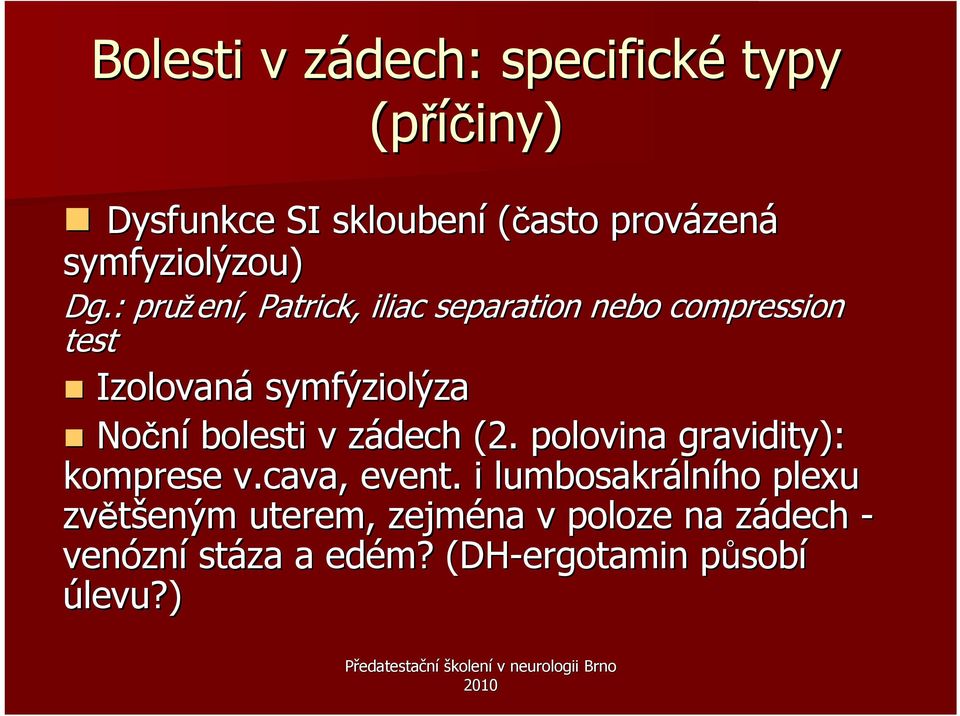 : pružen ení, Patrick, iliac separation nebo compression test Izolovaná symfýziolýza Noční bolesti v