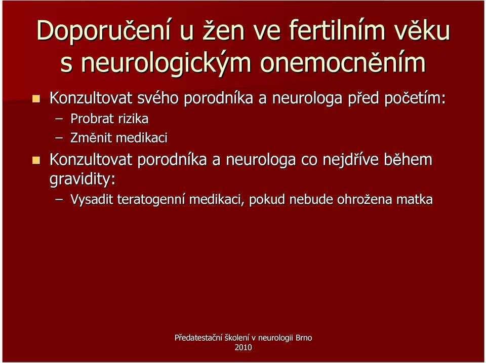 rizika Změnit medikaci Konzultovat porodníka a neurologa co nejdříve