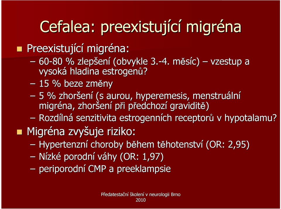 15 % beze změny 5 % zhoršen ení (s aurou, hyperemesis,, menstruáln lní migréna, zhoršen ení při i předchozp edchozí