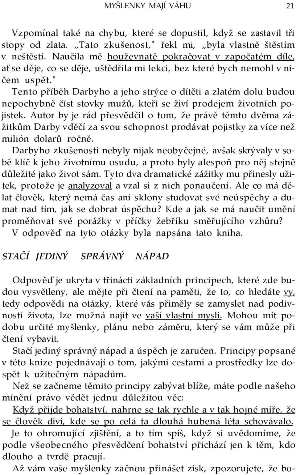 " Tento příběh Darbyho a jeho strýce o dítěti a zlatém dolu budou nepochybně číst stovky mužů, kteří se živí prodejem životních pojistek.