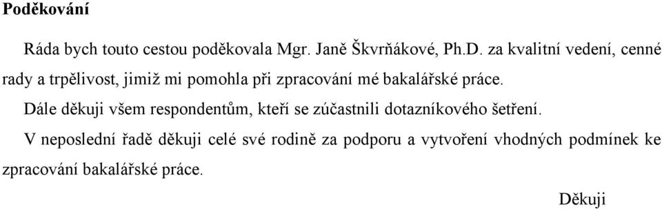 práce. Dále děkuji všem respondentům, kteří se zúčastnili dotazníkového šetření.