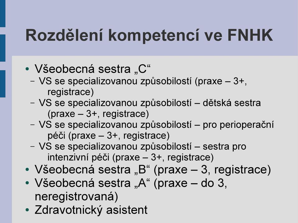 perioperační péči (praxe 3+, registrace) VS se specializovanou způsobilostí sestra pro intenzivní péči (praxe 3+,