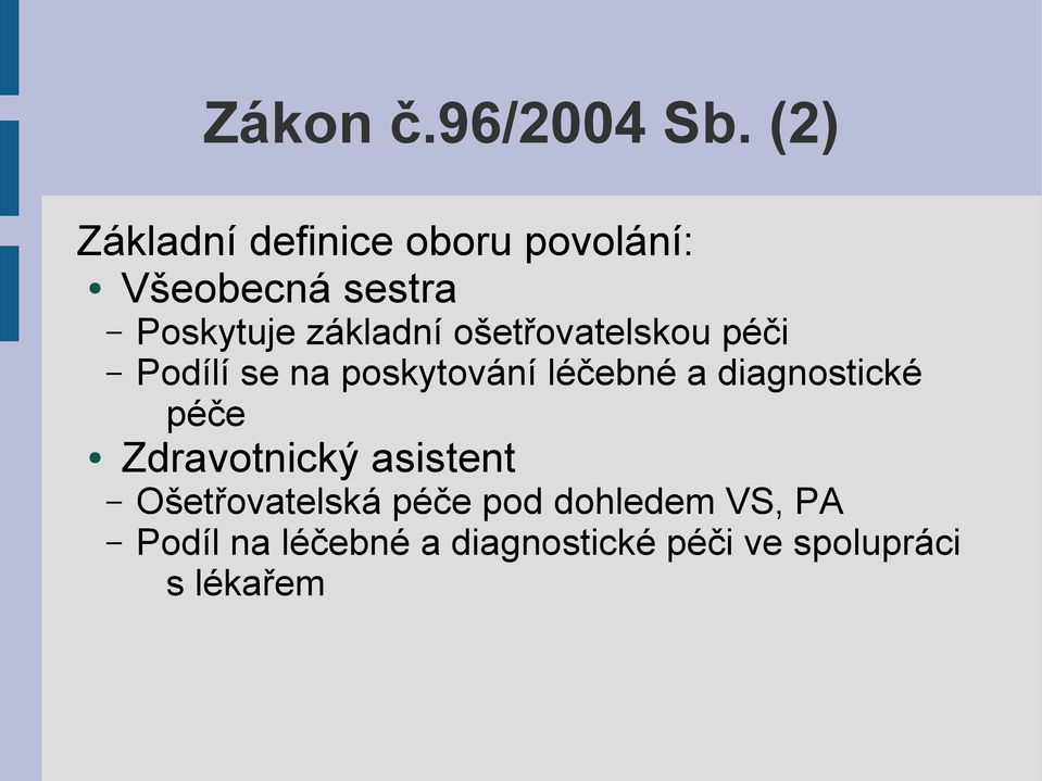 základní ošetřovatelskou péči Podílí se na poskytování léčebné a