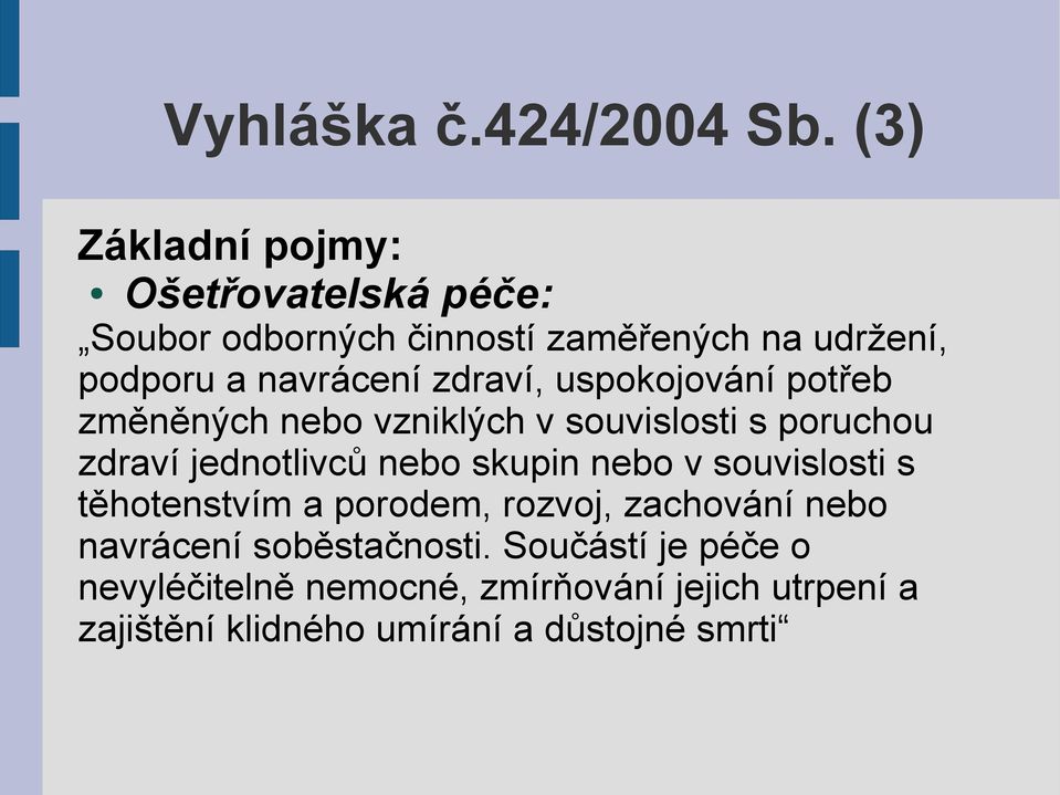 zdraví, uspokojování potřeb změněných nebo vzniklých v souvislosti s poruchou zdraví jednotlivců nebo skupin