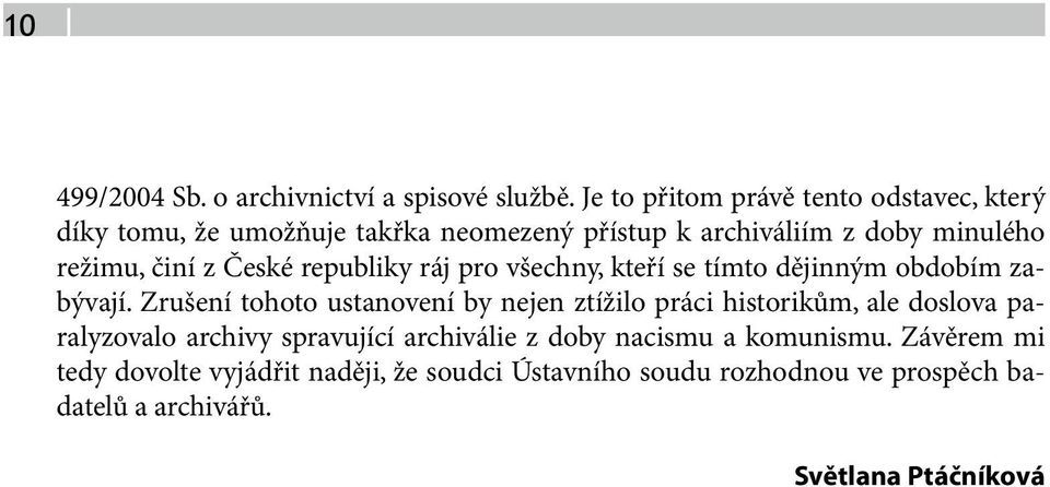 z České republiky ráj pro všechny, kteří se tímto dějinným obdobím zabývají.