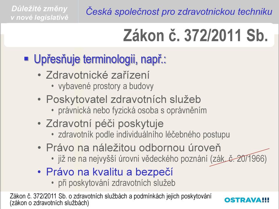 poskytuje zdravotník podle individuálního léčebného postupu Právo na náležitou odbornou úroveň již ne na nejvyšší úrovni vědeckého poznání