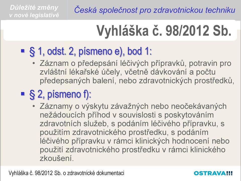 zdravotnických prostředků, 2, písmeno f): Záznamy o výskytu závažných nebo neočekávaných nežádoucích příhod v souvislosti s poskytováním zdravotních služeb, s