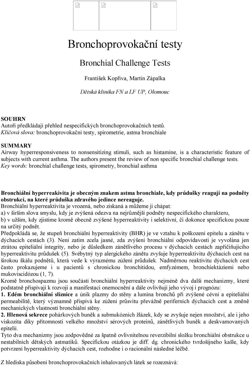 current asthma. The authors present the review of non specific bronchial challenge tests.