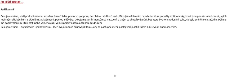 Děkujeme zaměstnancům za nasazení, s jakým se věnují své práci, bez které bychom nedosáhli toho, co bylo zmíněno na začátku.