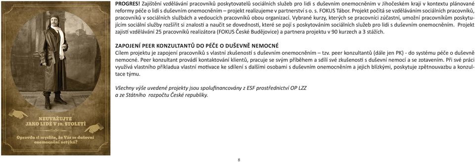 v partnerství s o. s. FOKUS Tábor. Projekt počítá se vzděláváním sociálních pracovníků, pracovníků v sociálních službách a vedoucích pracovníků obou organizací.