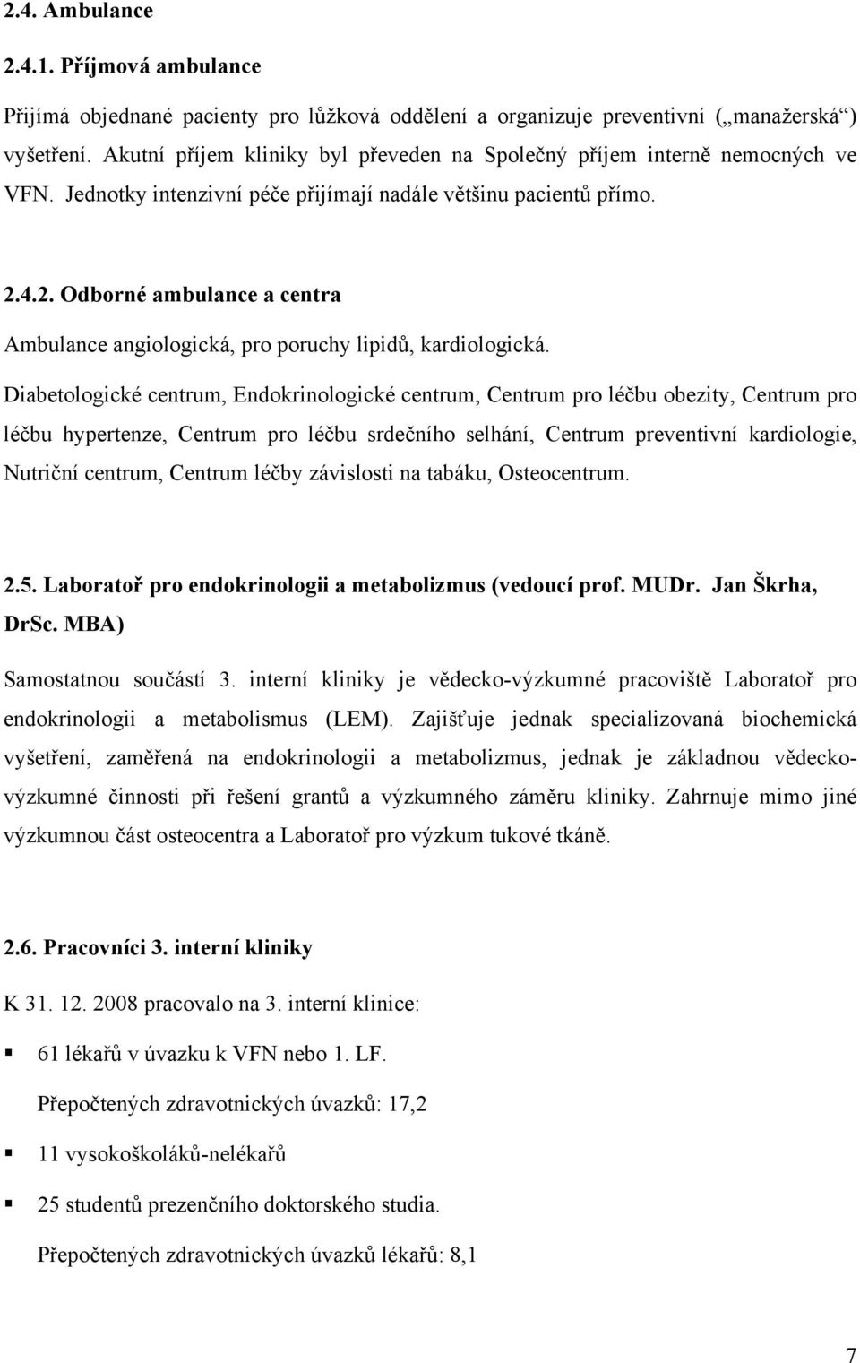 4.2. Odborné ambulance a centra Ambulance angiologická, pro poruchy lipidů, kardiologická.