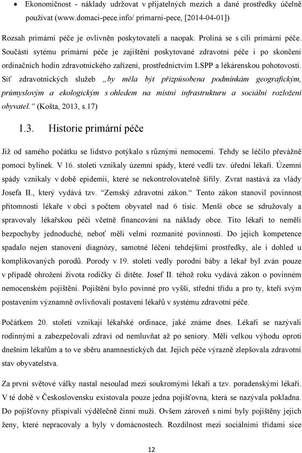 Součástí sytému primární péče je zajištění poskytované zdravotní péče i po skončení ordinačních hodin zdravotnického zařízení, prostřednictvím LSPP a lékárenskou pohotovostí.