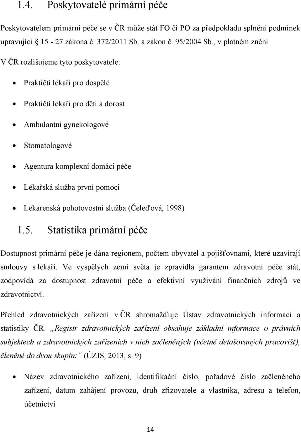 sluţba první pomoci Lékárenská pohotovostní sluţba (Čeleďová, 1998) 1.5.