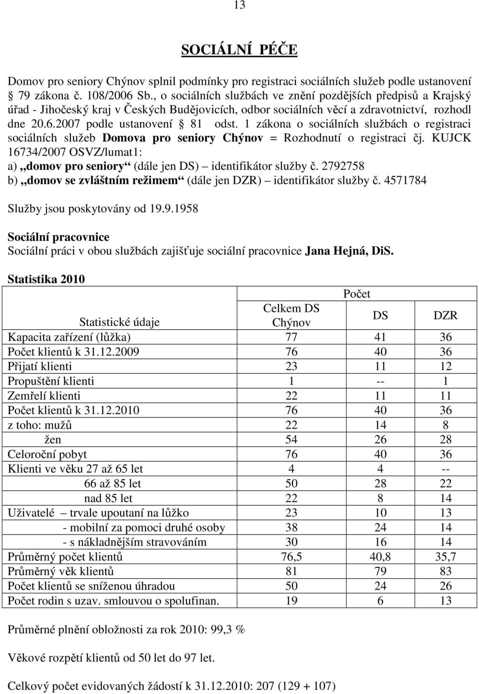 1 zákona o sociálních službách o registraci sociálních služeb Domova pro seniory Chýnov = Rozhodnutí o registraci čj.