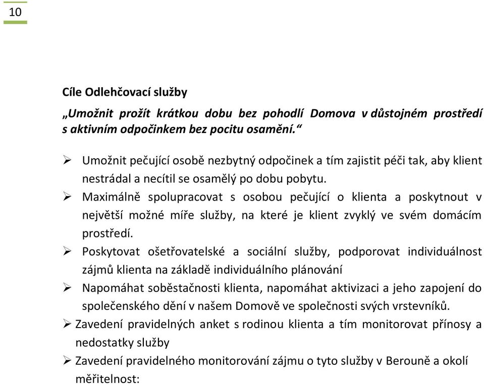 Maximálně spolupracovat s osobou pečující o klienta a poskytnout v největší možné míře služby, na které je klient zvyklý ve svém domácím prostředí.