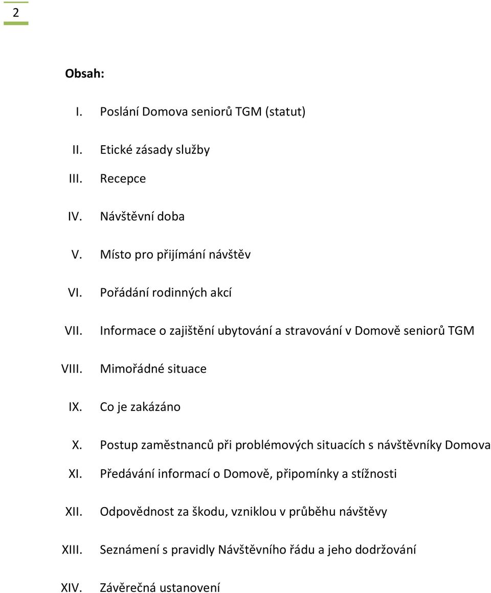 Pořádání rodinných akcí Informace o zajištění ubytování a stravování v Domově seniorů TGM Mimořádné situace Co je zakázáno X.