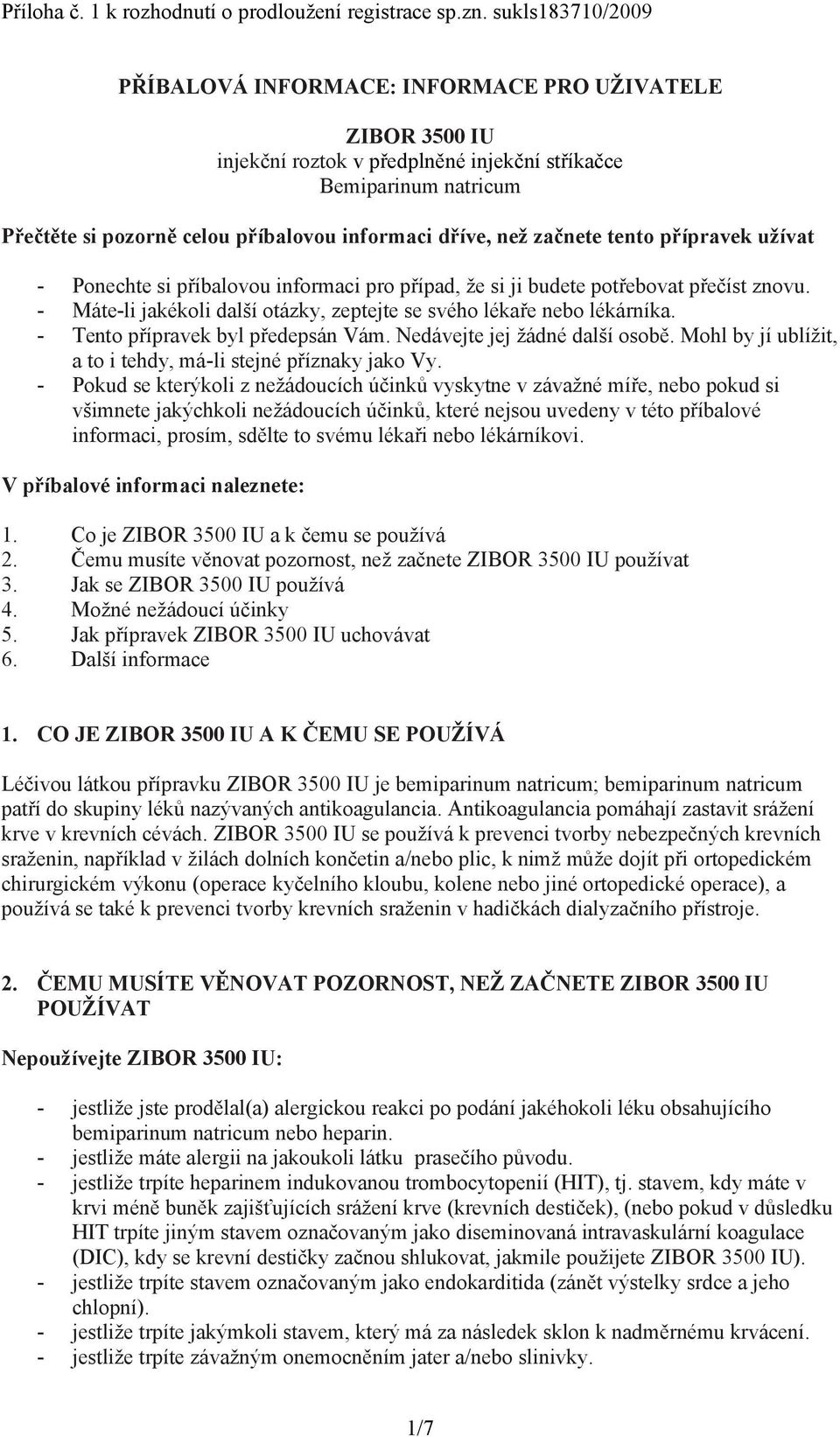 než začnete tento přípravek užívat - Ponechte si příbalovou informaci pro případ, že si ji budete potřebovat přečíst znovu. - Máte-li jakékoli další otázky, zeptejte se svého lékaře nebo lékárníka.