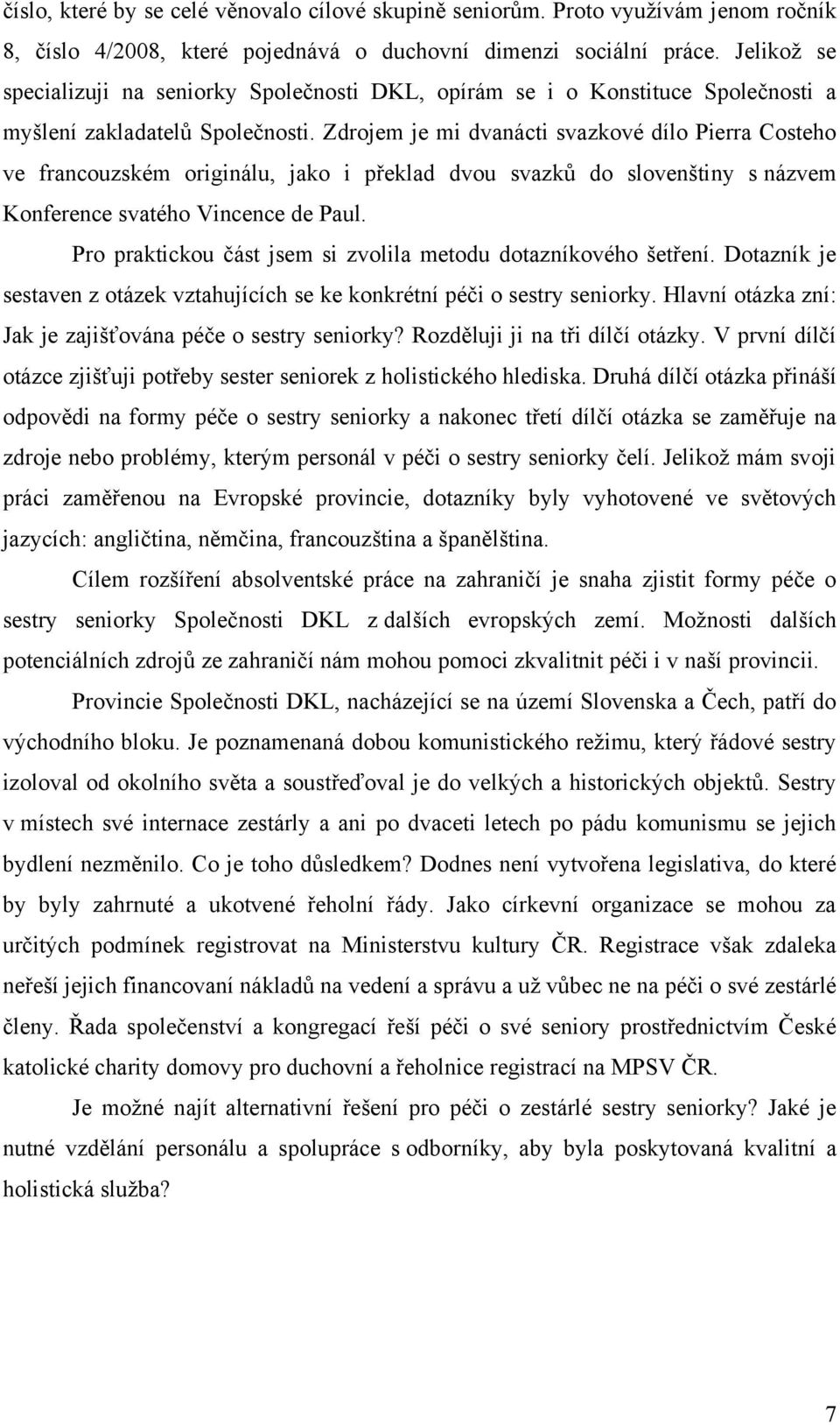 Zdrojem je mi dvanácti svazkové dílo Pierra Costeho ve francouzském originálu, jako i překlad dvou svazků do slovenštiny s názvem Konference svatého Vincence de Paul.