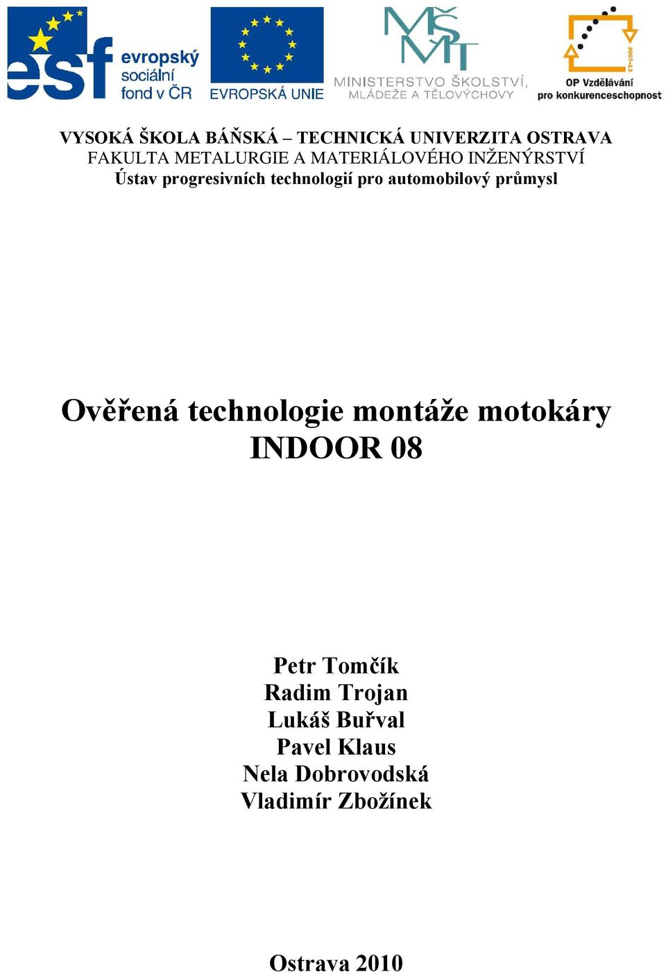 průmysl Ověřená technologie montáže motokáry INDOOR 08 Petr Tomčík Radim