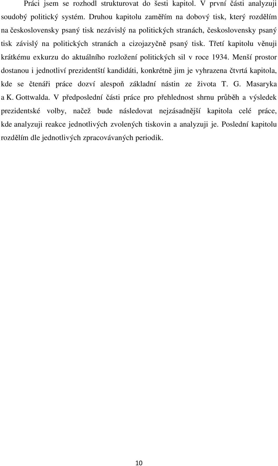 tisk. Třetí kapitolu věnuji krátkému exkurzu do aktuálního rozložení politických sil v roce 1934.