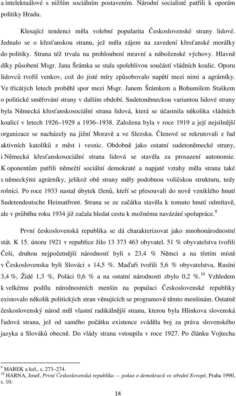 Jana Šrámka se stala spolehlivou součástí vládních koalic. Oporu lidovců tvořil venkov, což do jisté míry způsobovalo napětí mezi nimi a agrárníky. Ve třicátých letech proběhl spor mezi Msgr.