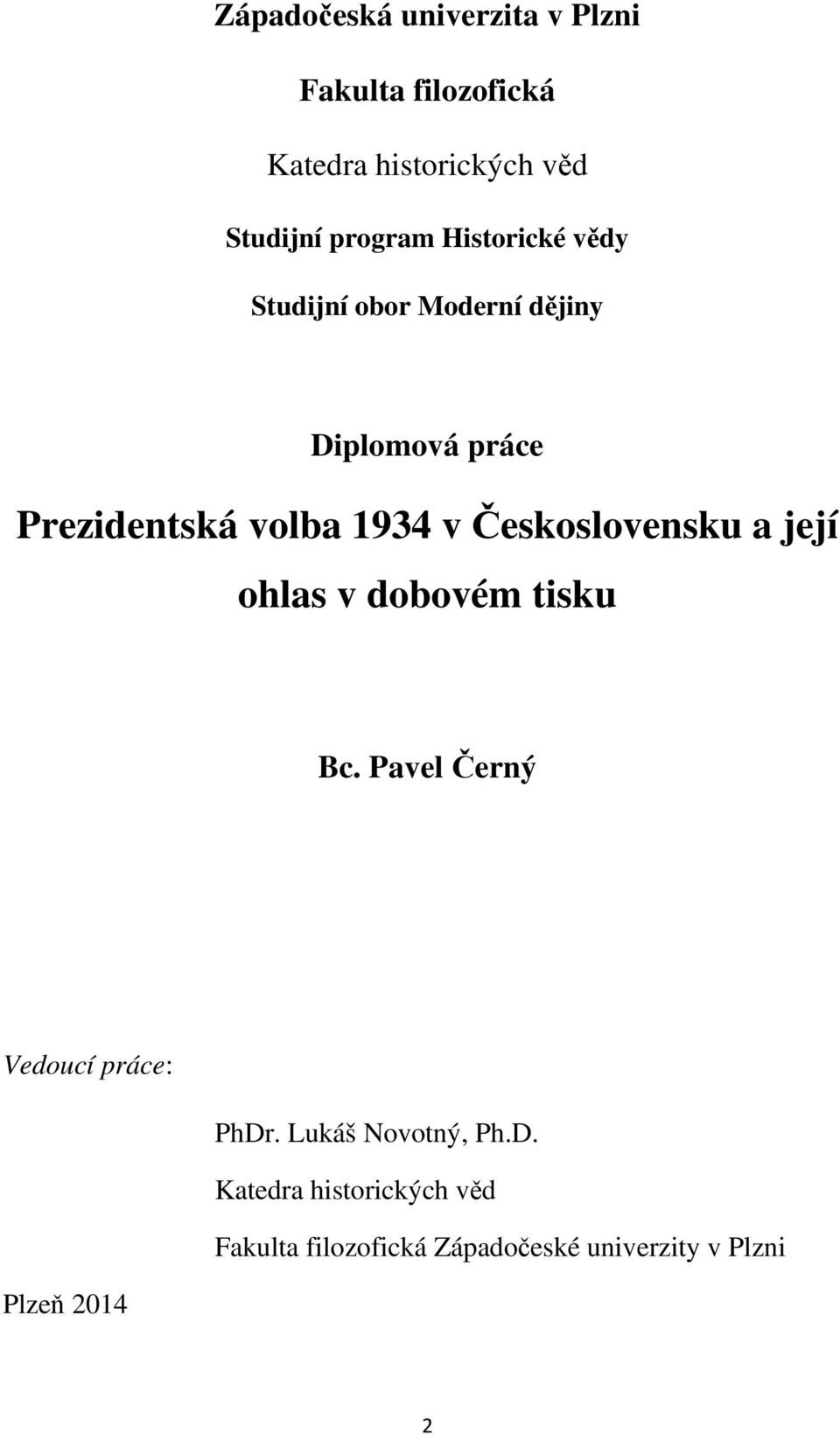 Československu a její ohlas v dobovém tisku Bc. Pavel Černý Vedoucí práce: PhDr.