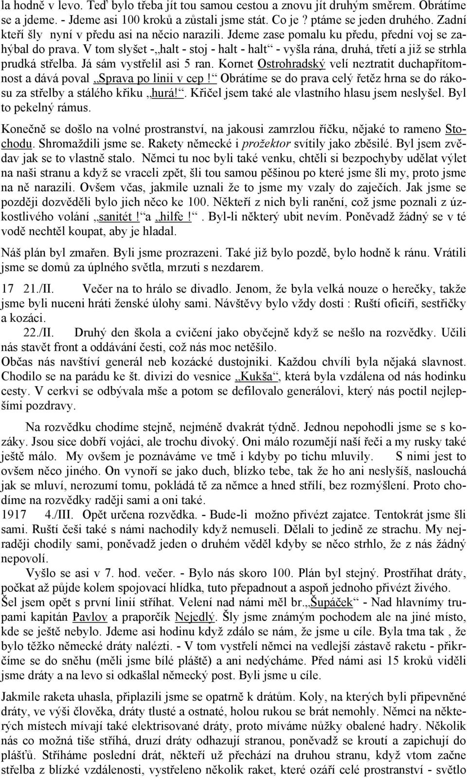 V tom slyšet - halt - stoj - halt - halt - vyšla rána, druhá, třetí a již se strhla prudká střelba. Já sám vystřelil asi 5 ran.